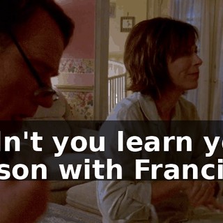 Didn't you learn your lesson with Francis?