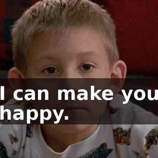I can make you happy.