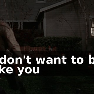 ♪ I don't want to be like you ♪