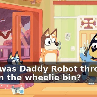 Why was Daddy Robot throwing you in the wheelie bin?