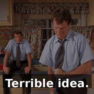 Terrible idea.