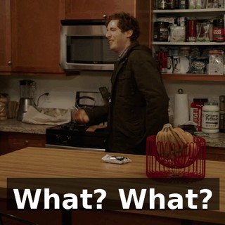 What? What?