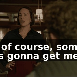 And, of course, someone who's gonna get me.