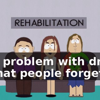 The problem with drugs is that people forget