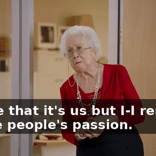 I hate that it's us but I-I respect these people's passion.