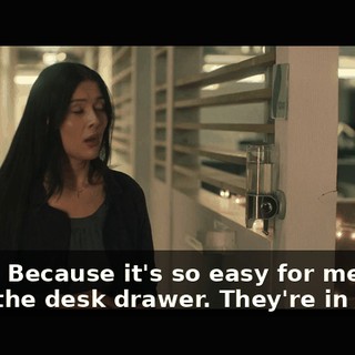 Right. Because it's so easy for me to open the desk drawer. They're in there.