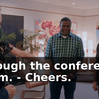 through the conference room. - Cheers.