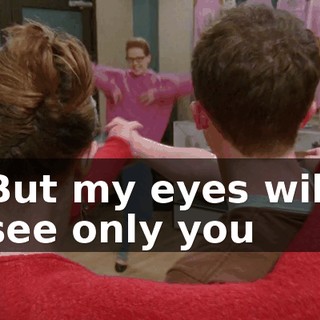 ♪ But my eyes will see only you ♪