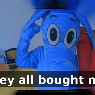 They all bought me.