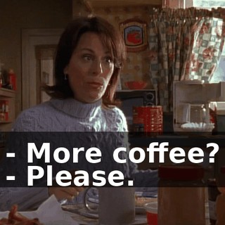 - More coffee? - Please.