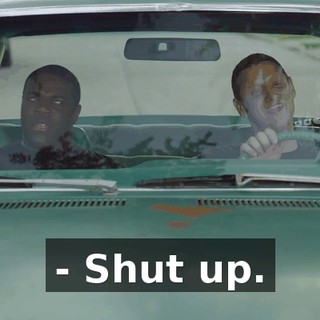- Shut up.