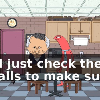 I'll just check the walls to make sure