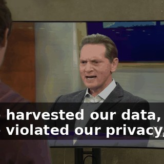 have harvested our data, they have violated our privacy,