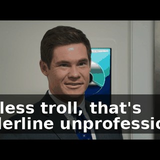 Dickless troll, that's borderline unprofessional.