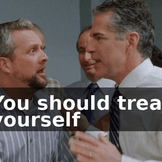 You should treat yourself