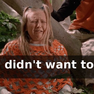 We didn't want to do it!