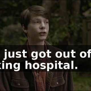 - He just got out of the fucking hospital.