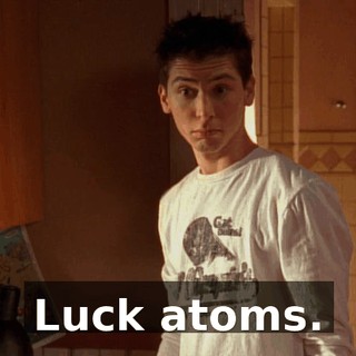 Luck atoms.