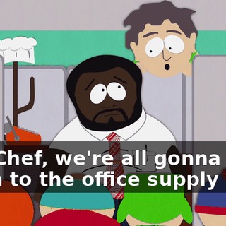 Hey Chef, we're all gonna run down to the office supply store
