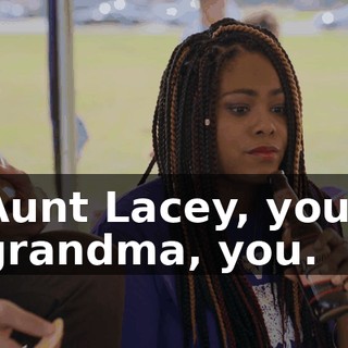 Aunt Lacey, your grandma, you.