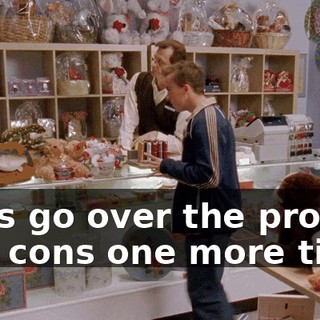 Let's go over the pros and cons one more time.