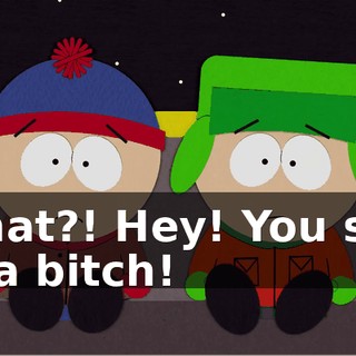 What?! Hey! You son of a bitch!