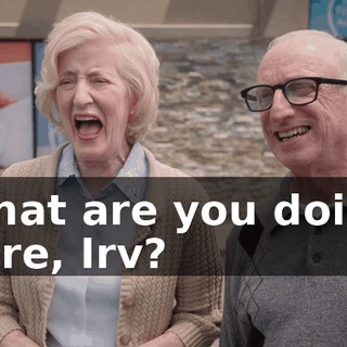 What are you doing here, Irv?