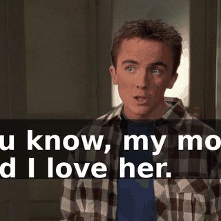 you know, my mom, and I love her.