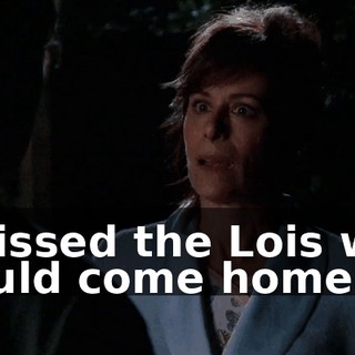 I missed the Lois who would come home
