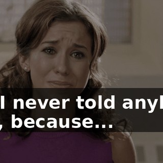 and I never told anybody that, because...