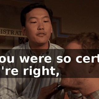 If you were so certain you're right,
