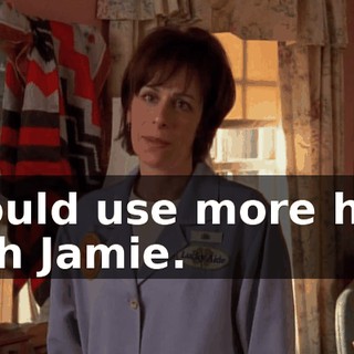 I could use more help with Jamie.