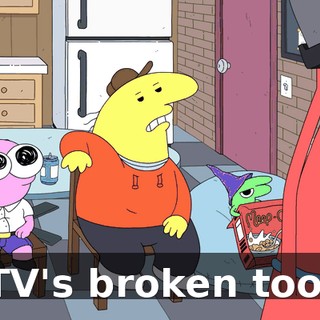 TV's broken too.