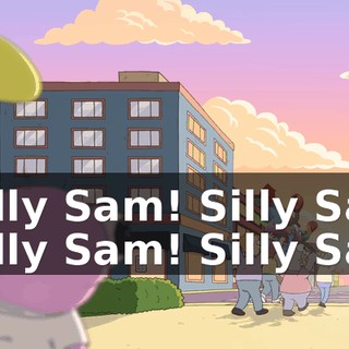 - Silly Sam! Silly Sam! - Silly Sam! Silly Sam!