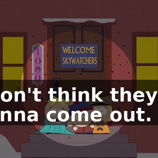 I don't think they're gonna come out.