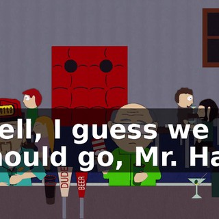Well, I guess we should go, Mr. Hat.