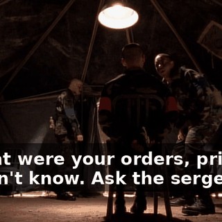 - What were your orders, private? - I don't know. Ask the sergeant.