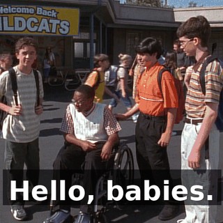 Hello, babies.