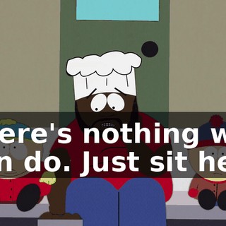 There's nothing we can do. Just sit here