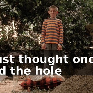 I just thought once I had the hole