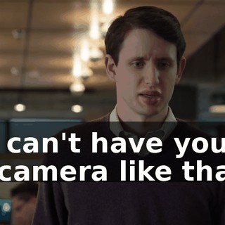 We can't have you go on camera like that.