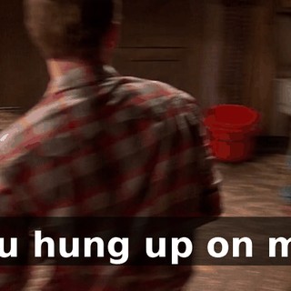 You hung up on me!