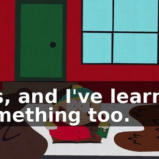 Yes, and I've learned something too.