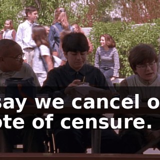 I say we cancel our vote of censure.