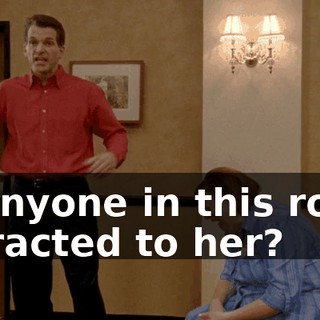 Is anyone in this room attracted to her?