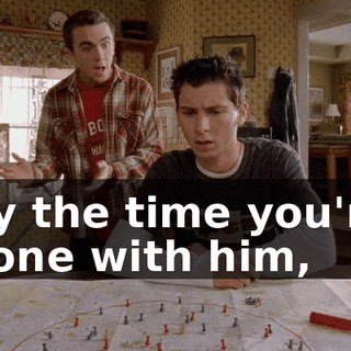 By the time you're done with him,