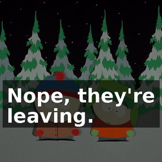 Nope, they're leaving.