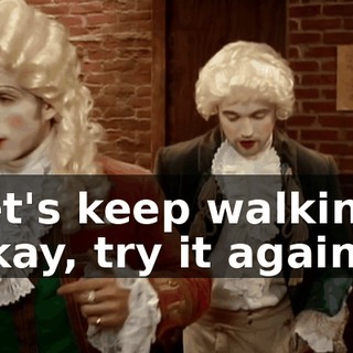 Let's keep walking. Okay, try it again.