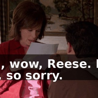 Oh, wow, Reese. I'm so, so sorry.