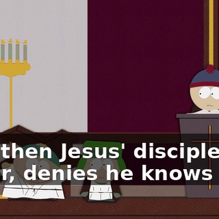 And then Jesus' disciple, Peter, denies he knows him.